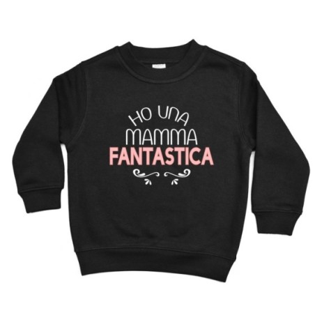 Felpa bambina ho una mamma fantastica Per la mamma
