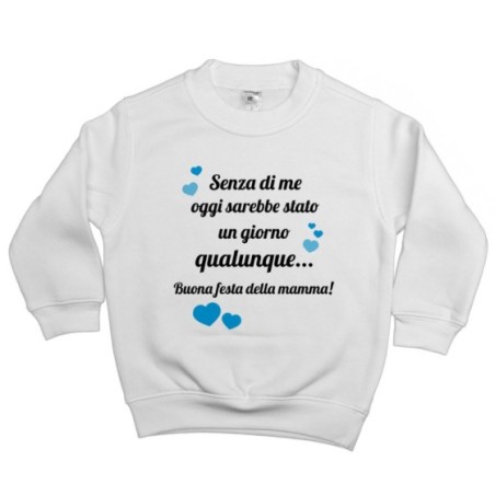 Felpa bambino mamma senza di me oggi sarebbe stato un...