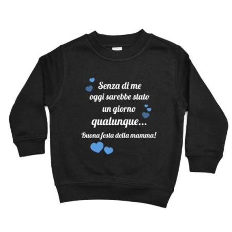 Felpa bambino mamma senza di me oggi sarebbe stato un giorno qualunque Per la mamma