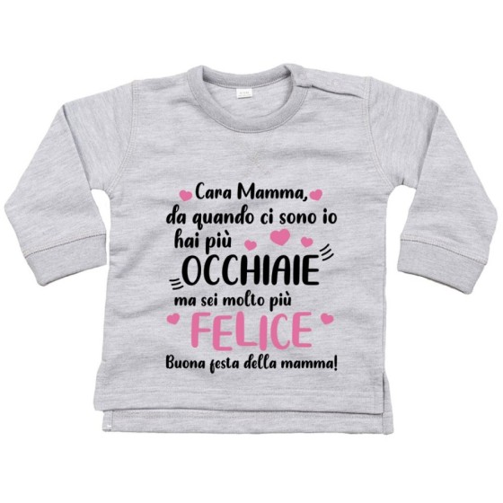 Felpa neonato mamma da quando ci sono io hai più occhiaie ma sei molto più felice Per la mamma