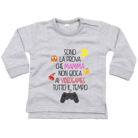 Felpa neonato sono la prova che mamma non gioca ai...