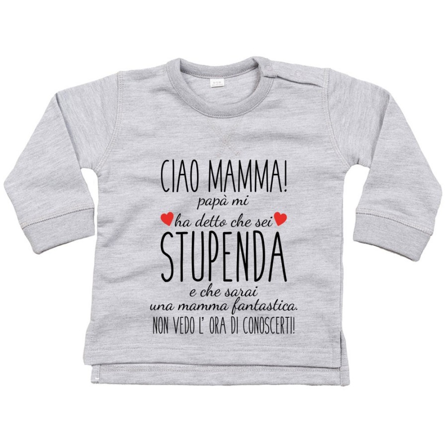 Felpa neonato ciao mamma papà mi ha detto che sei stupenda e che sarai una mamma fantastica Per la mamma