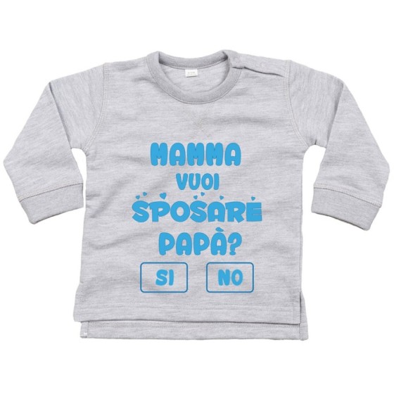 Felpa neonato mamma vuoi sposare papà ? si o no ? Per la mamma
