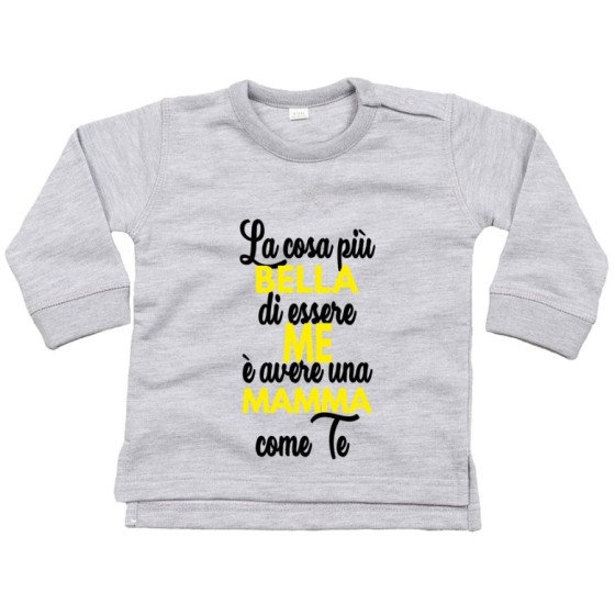 Felpa neonato la cosa più bella di essere me è avere una mamma come te Per la mamma