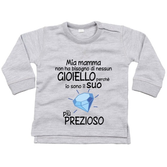 Felpa neonato mia mamma non ha bisogno di nessun gioiello perchè sono il suo diamante più prezioso Per la mamma
