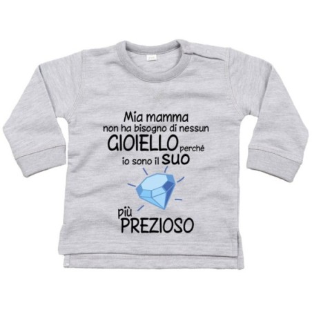 Felpa neonato mia mamma non ha bisogno di nessun gioiello...
