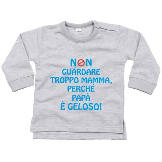 Felpa neonato non guardare troppo mamma perché papà è geloso Per la mamma