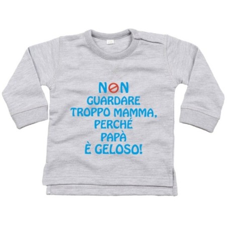 Felpa neonato non guardare troppo mamma perché papà è geloso