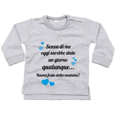 Felpa neonato mamma senza di me oggi sarebbe stato un...