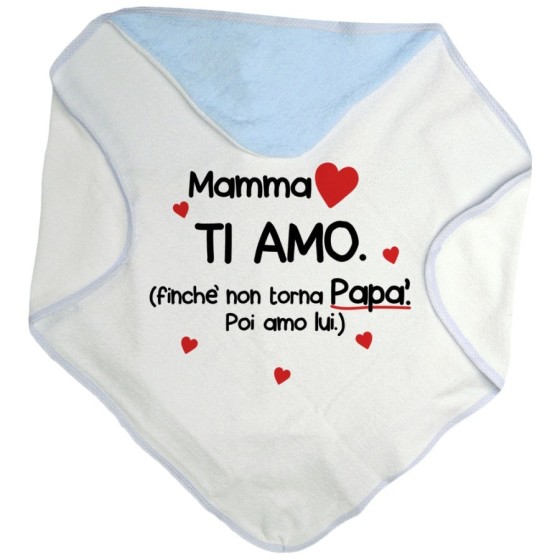 Accappatoio neonato mamma ti amo finchè non torna papà poi amo lui Per la mamma