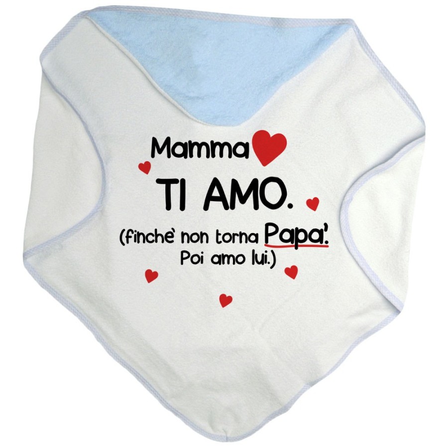 Accappatoio neonato mamma ti amo finchè non torna papà poi amo lui Per la mamma