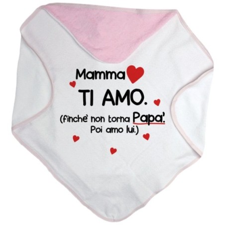 Accappatoio neonato mamma ti amo finchè non torna papà poi amo lui Per la mamma