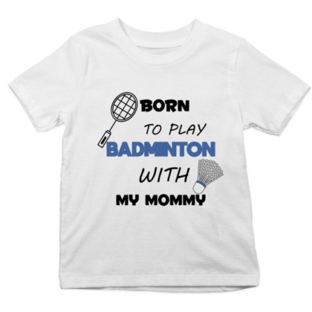 T-shirt bambino born to play badminton with my mommy Per la mamma