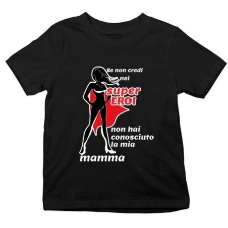 T-shirt bambino se non credi nei super eroi non hai conosciuto la mia mamma Per la mamma