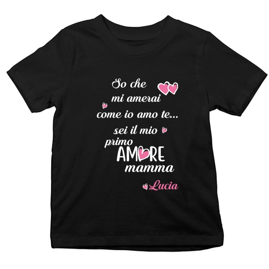 T-shirt bambino personalizzata con nome so che mi amerai come io amo te sei il mio primo amore mamma Per la mamma