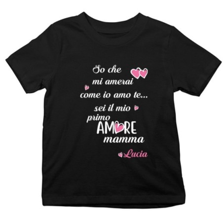 T-shirt bambino personalizzata con nome so che mi amerai come io amo te sei il mio primo amore mamma Per la mamma