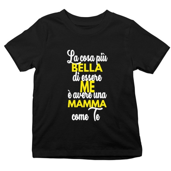 T-shirt bambino la cosa più bella di essere me è avere una mamma come te Per la mamma