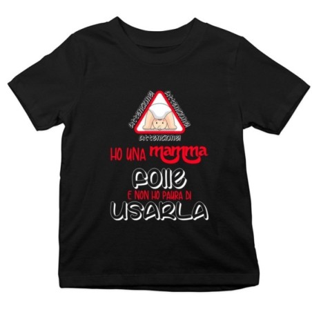 T-shirt bambino ho una mamma folle e non ho paura di usarla Per la mamma