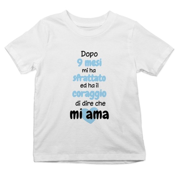 T-shirt bambino dopo 9 mesi mi ha sfrattato ed ha il coraggio di dire che mi ama Per la mamma