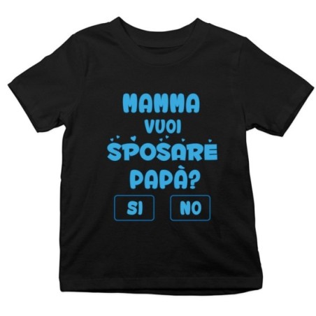 T-shirt bambino mamma vuoi sposare papà ? si o no ?