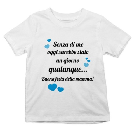 T-shirt bambino mamma senza di me oggi sarebbe stato un...
