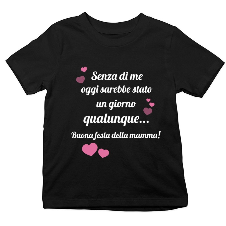T-shirt bambino mamma senza di me oggi sarebbe stato un giorno qualunque Per la mamma