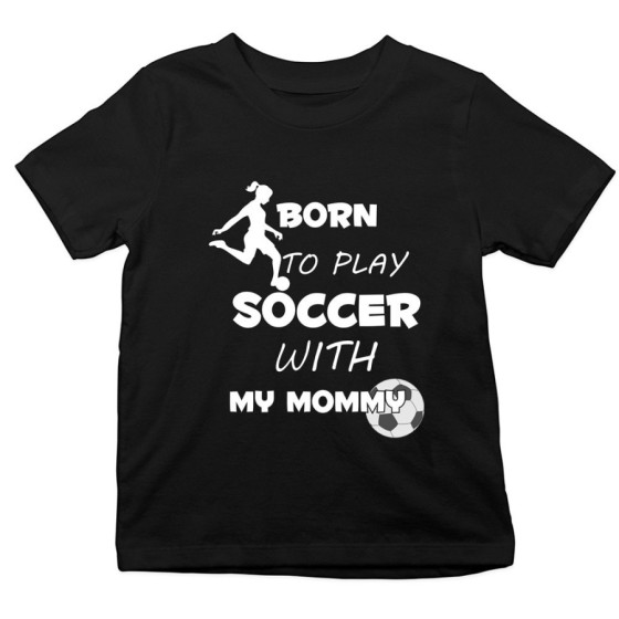 T-shirt bambino born to play soccer with my mommy Per la mamma