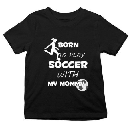 T-shirt bambino born to play soccer with my mommy