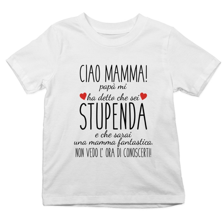 T-shirt bambino ciao mamma papà mi ha detto che sei stupenda e che sarai una mamma fantastica Per la mamma