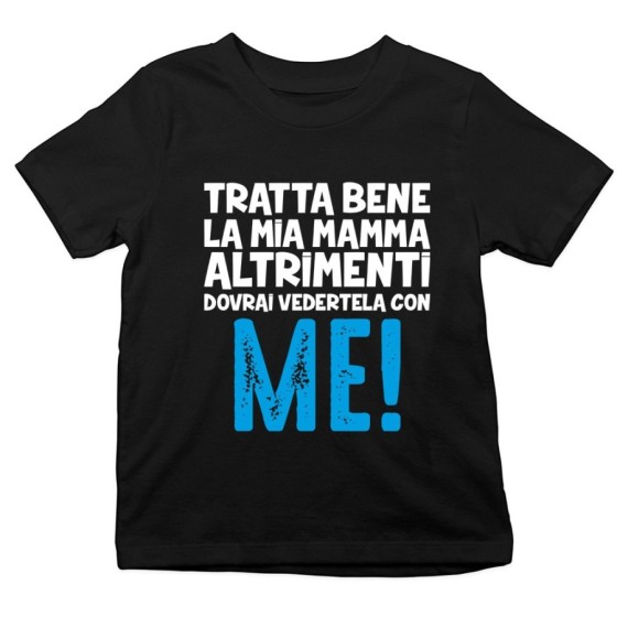 T-shirt bambino tratta bene la mia mamma altrimenti dovrai vedertela con me Per la mamma