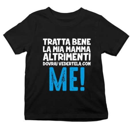T-shirt bambino tratta bene la mia mamma altrimenti dovrai vedertela con me Per la mamma