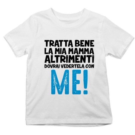 T-shirt bambino tratta bene la mia mamma altrimenti dovrai vedertela con me Per la mamma
