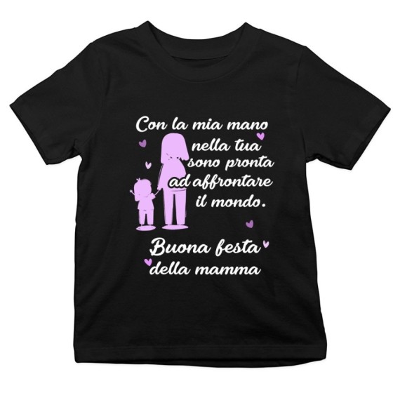 T-shirt bambino con la mia mano nella tua sono pronta ad affrontare il mondo Per la mamma