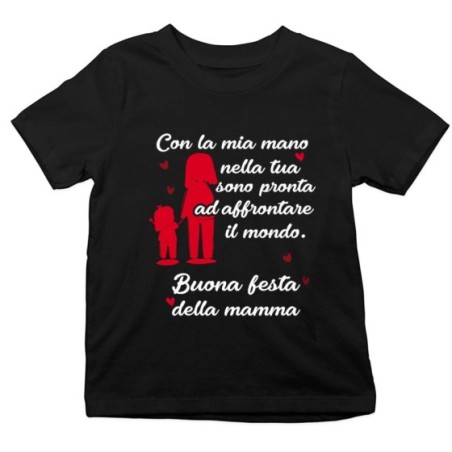 T-shirt bambino con la mia mano nella tua sono pronta ad affrontare il mondo Per la mamma