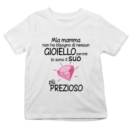 T-shirt bambino mia mamma non ha bisogno di nessun gioiello perchè sono il suo diamante più prezioso Per la mamma