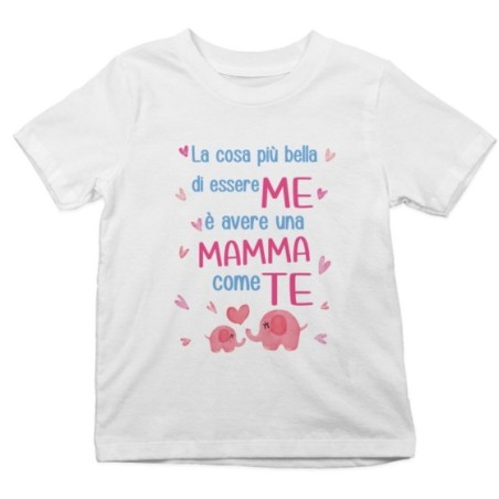 T-shirt bambino la cosa più bella di essere me è avere una mamma come te Per la mamma