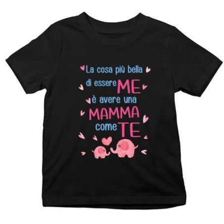 T-shirt bambino la cosa più bella di essere me è avere una mamma come te Per la mamma
