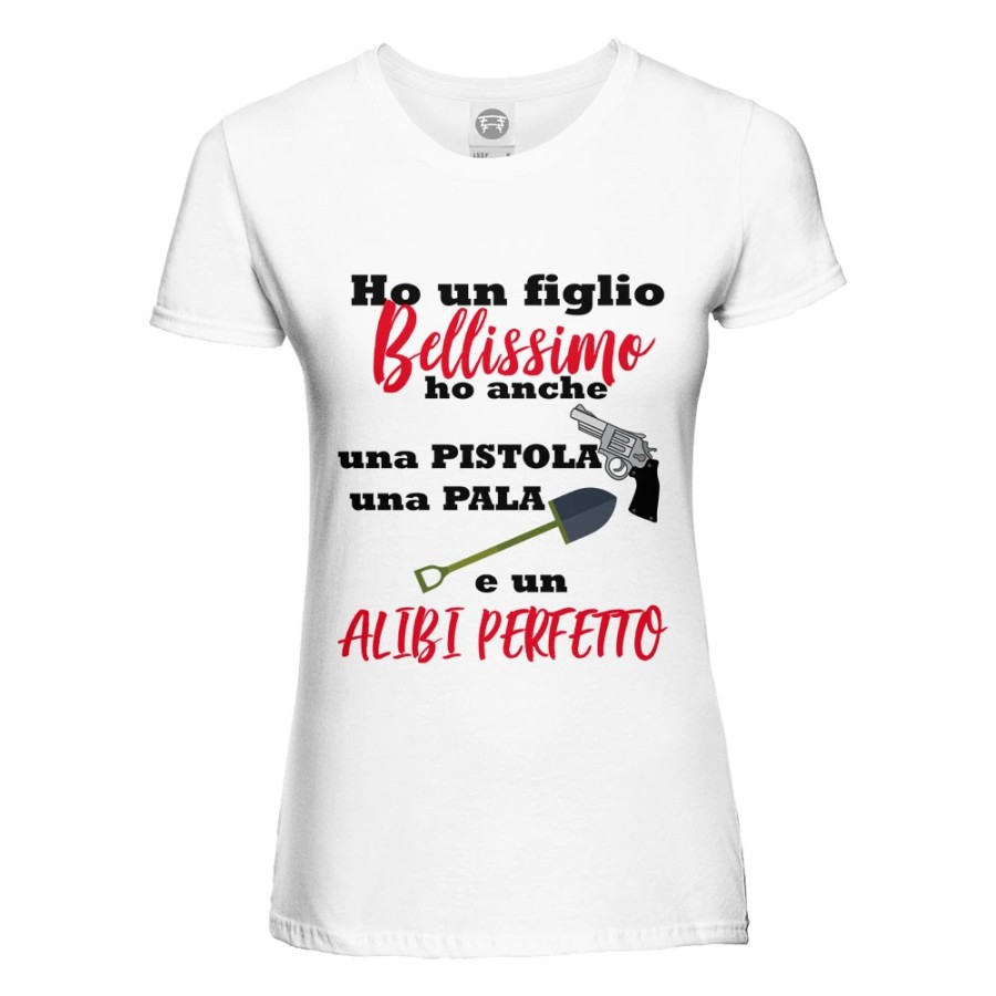 T-shirt donna ho un figlio bellissimo ho anche una pistola una pala e un alibi perfetto Per la mamma