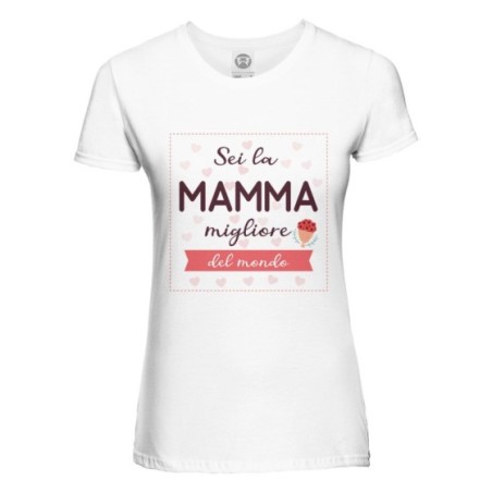 T-shirt donna sei la mamma migliore del mondo Per la mamma