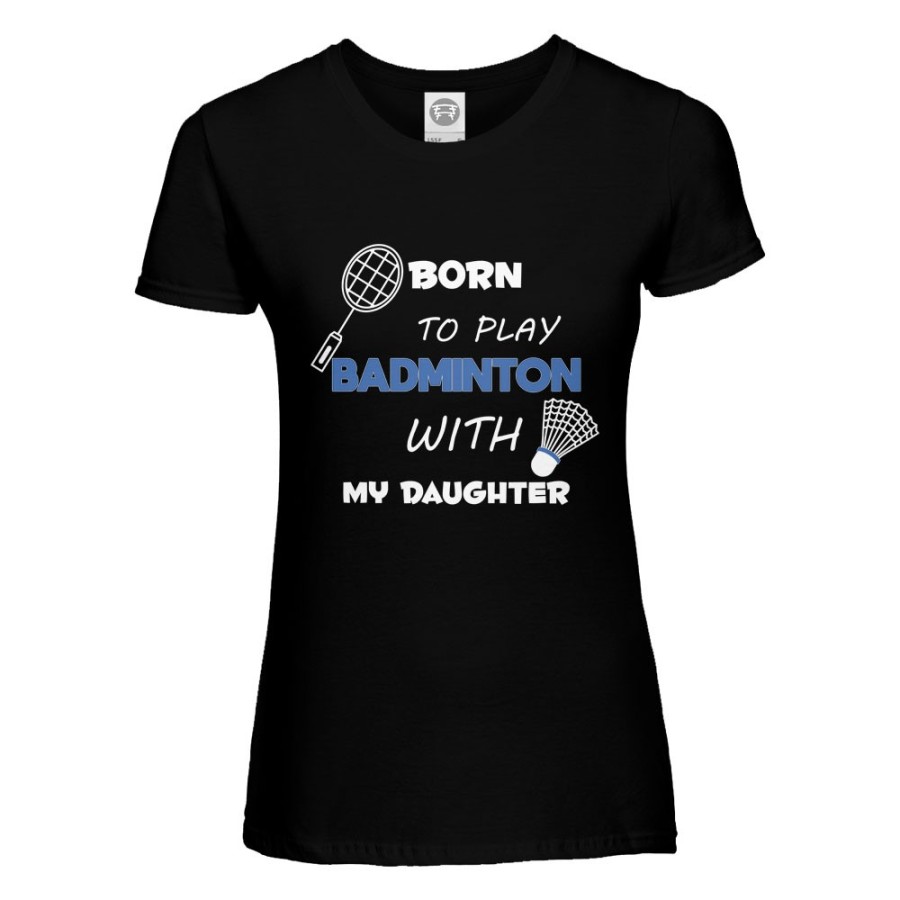 T-shirt donna born to play badminton with my son my daughter Per la mamma