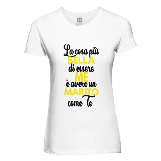 T-shirt donna la cosa più bella di essere me è avere un marito come te Per la mamma