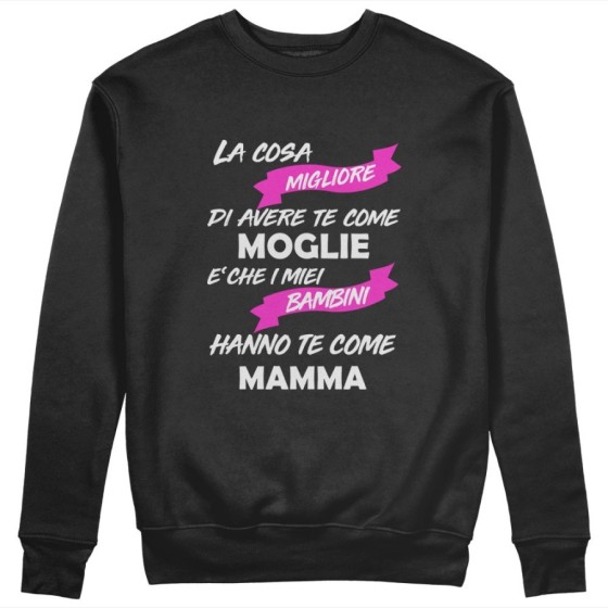 Felpa donna la cosa migliore di avere te come moglie è che i miei bambini hanno te come mamma Per la mamma