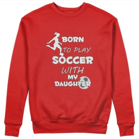 Felpa donna born to play soccer with my son my daughter Per la mamma