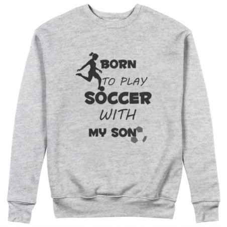 Felpa donna born to play soccer with my son my daughter Per la mamma