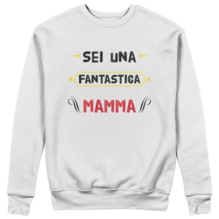 Felpa donna sei una fantastica mamma Per la mamma