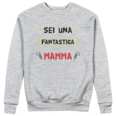 Felpa donna sei una fantastica mamma Per la mamma