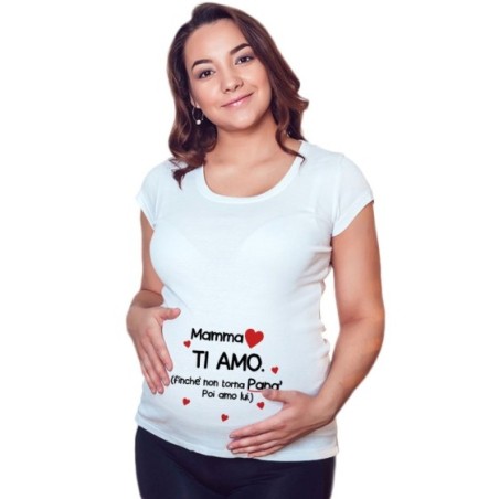 Maglia premaman mamma ti amo finchè non torna papà poi amo lui Per la mamma