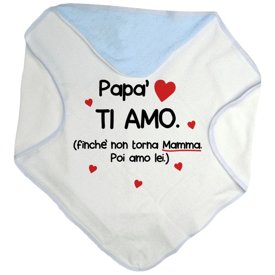 Accappatoio neonato papà ti amo finchè non torna mamma poi amo lei Per il papà