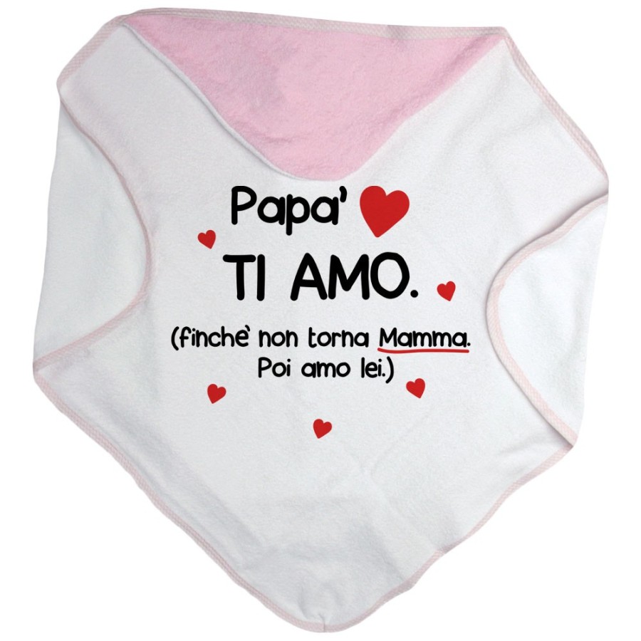 Accappatoio neonato papà ti amo finchè non torna mamma poi amo lei Per il papà