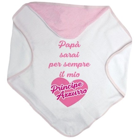 Accappatoio neonata papà sarai per sempre il mio principe...